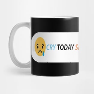 CRY TODAY SMILE TOMORROW Mug